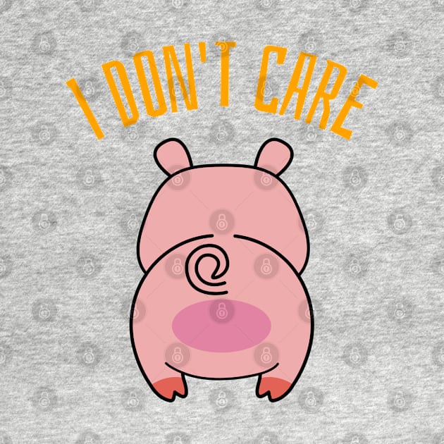 I Don't Care Pig Butt Design by BlueCloverTrends